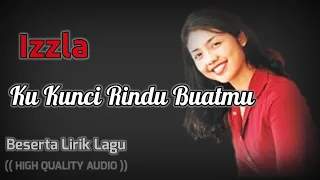 ku kunci rindu buatmu izzla high quality audio with lyric