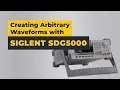 Creating Arbitrary Waveforms with SIGLENT SDG5000
