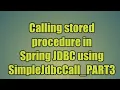 73 Calling stored procedure in Spring JDBC using SimpleJdbcCall - PART3