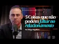 O QUE NAO PODE FALTAR NO RELACIONAMENTO - Thiago Magalhaes