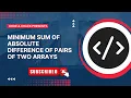 Minimum sum of absolute difference of pairs of two arrays Greedy GFG Problem MAANG Problem