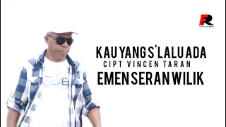 kau yang slalu ada emen seran wilik