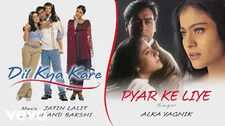 pyar ke liye audio song dil kya kare ajay devgan kajol alka yagnik jatin lalit