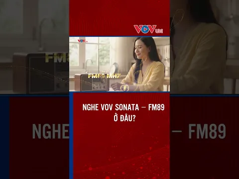 NGHE VOV SONATA – FM89 Ở ĐÂU? | VOVLive