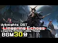 Download Lagu アークナイツ BGM - Lingering Echoes Lobby Theme 30min | Arknights/明日方舟 尘影余音 OST