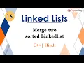 Merge two sorted Linkedlist Module Linked Lists In Hindi C - 16