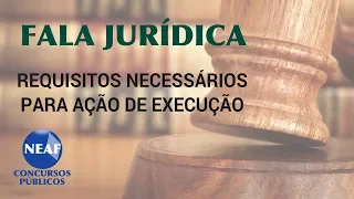 Fala Jurídica Requisitos Necessários Para Ação de Execução