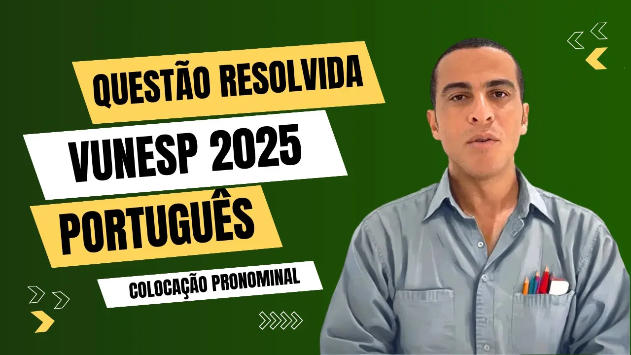 PORTUGUÊS VUNESP 2025 - QUESTÃO RESOLVIDA - COLOCAÇÃO PRONOMINAL