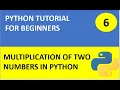 Python Tutorial 6 Multiplication of Two numbers in Python