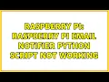 Raspberry Pi Raspberry Pi Email Notifier Python Script not working 3 Solutions