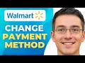 How to Change Payment Method on Walmart Account Best Method