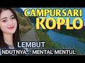 Download Lagu CAMPURSARI KOPLO FULL BASS - 1 JAM NONSTOP CAMPURSARI JAWA PALING GAYENG - NDUTNYA MENTAL MENTUL