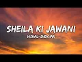 Vishal-Shekhar - Sheila Ki Jawani (Lyrics)