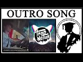 Why Has Everyone Got An Outro Song