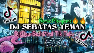 Download DJ SEBATAS TEMAN Slow Beat Viral Tik Tok !!🎶 Remix Mangkane 🎧🔥🔥 MP3