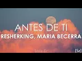 Rusherking, Maria Becerra - Antes De Ti (Letra)