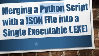 Merging a Python Script with a JSON File into a Single Executable EXE