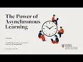 The power of Asynchronous learning