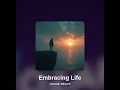 Download Lagu Embracing Life