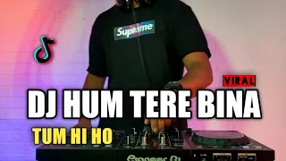 dj hum tere bina tiktok viral terbaru 2021 full bass dj tum hi ho