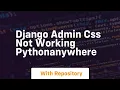 django admin css not working pythonanywhere