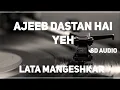 Lata Mangeshkar||Ajeeb Dastan hai ye | 8D audio.