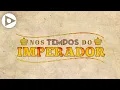 Download Lagu Nos Tempos do Imperador, confira a abertura
