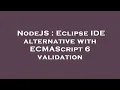 NodeJS Eclipse IDE alternative with ECMAScript 6 validation