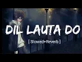 Download Lagu Dil Lauta Do [Slowed+Reverb]-Jubin Nautiyal \u0026 Payal Dev | Textaudio