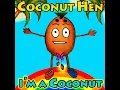 I'm a Coconut - Coconut Hen