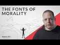 The Fonts of Morality Aquinas 101