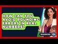 How Can You Avoid Rounding Errors In Real Numbers - Your Algebra Coach