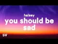 Download Lagu Halsey - You should be sad (Lyrics)