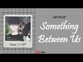 [Sub Indo] George - Something Between Us | Romance 101 OST