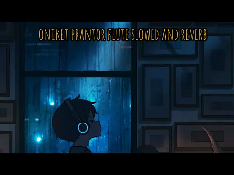 Download MP3 oniket prantor flute (slowed and reverb)🥀❤️