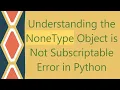 Understanding the NoneType Object is Not Subscriptable Error in Python