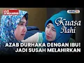 🔴AZAB DURHAKA DENGAN IBU! JADI SUSAH MELAHIRKAN | LIVE KUASA ILAHI | 21 OKTOBER 2025