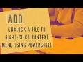 Add Unblock A File to right click Context Menu using PowerShell