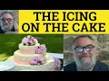 Download Lagu 🔵 Icing On The Cake Meaning - Icing on the Cake Examples - Icing on the Cake Defined -English Idioms