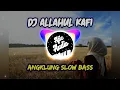 DJ VIRAL TIKTOK ALLAHUL KAFI TERBARU (REMIX SLOW BASS) FULL LIRIK