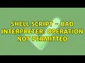 Shell script - bad interpreter Operation not permitted 2 Solutions