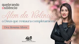 ALÉM DA VIOLÊNCIA | Dra. Rosana Alves | Adventistas Moema | 31.08.2024