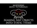 Modding Mini Tutorials Making any object static