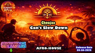 choujaa cant slow down extended mix afro house apr 2026 