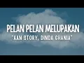Download Lagu AAN STORY, DINDA GHANIA - PELAN PELAN MELUPAKAN LIRIK