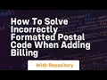 how to solve incorrectly formatted postal code when adding billing