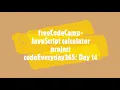 code everyday365 Day14 freeCodeCamp Javascript Calculator Project