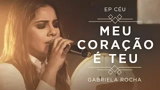 gabriela rocha meu cora o teu pra te adorar clipe oficial ep c u