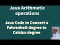 Java Arithmetic operations Syntax Java Code to Convert a Fahrenheit degree to Celsius degree