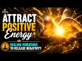 Attract Positive Energy Healing Vibrations to Release Negativity Meditation Healing Music